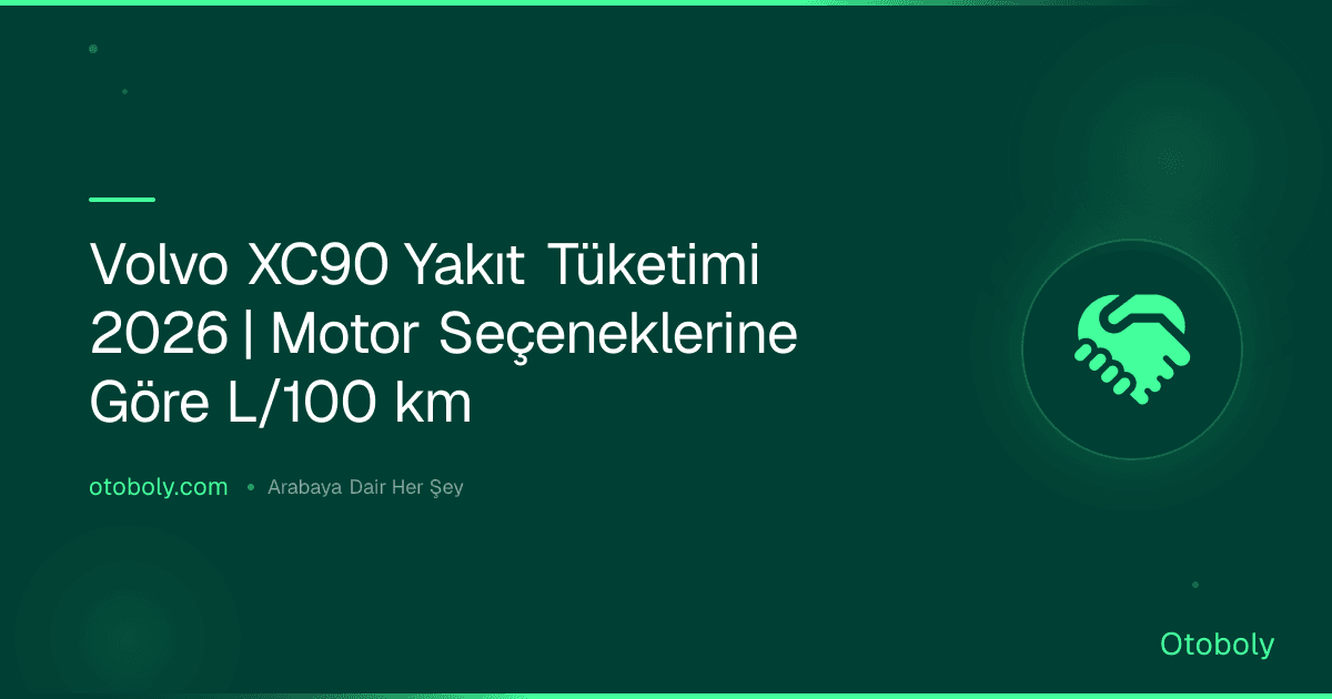 Volvo XC90 Yakıt Tüketimi 2026 | Motor Seçeneklerine Göre L/100 km
