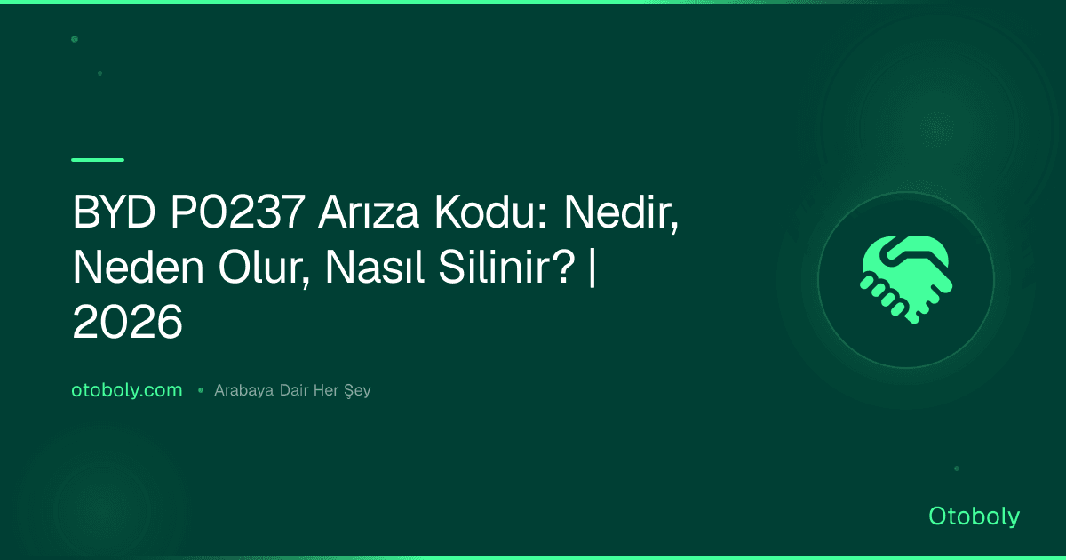 BYD P0237 Arıza Kodu: Nedir, Neden Olur, Nasıl Silinir? | 2026