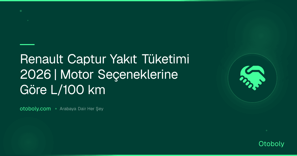 Renault Captur Yakıt Tüketimi 2026 | Motor Seçeneklerine Göre L/100 km
