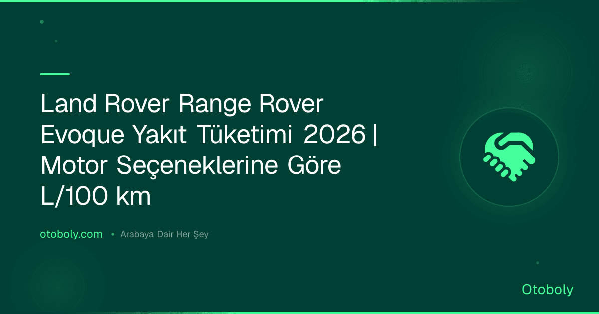 Land Rover Range Rover Evoque Yakıt Tüketimi 2026 | Motor Seçeneklerine Göre L/100 km