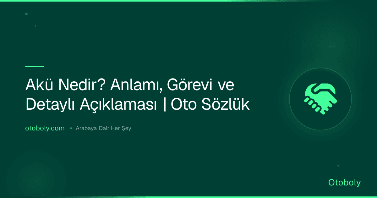 Akü Nedir? Anlamı, Görevi ve Detaylı Açıklaması | Oto Sözlük