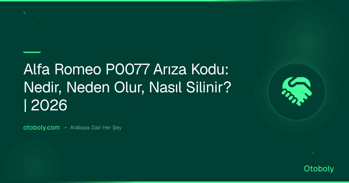 Alfa Romeo P0077 Arıza Kodu: Nedir, Neden Olur, Nasıl Silinir? | 2026