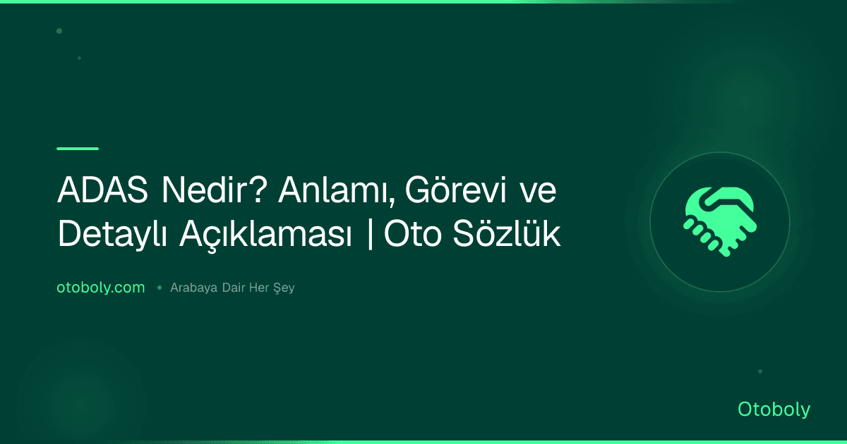 ADAS Nedir? Anlamı, Görevi ve Detaylı Açıklaması | Oto Sözlük