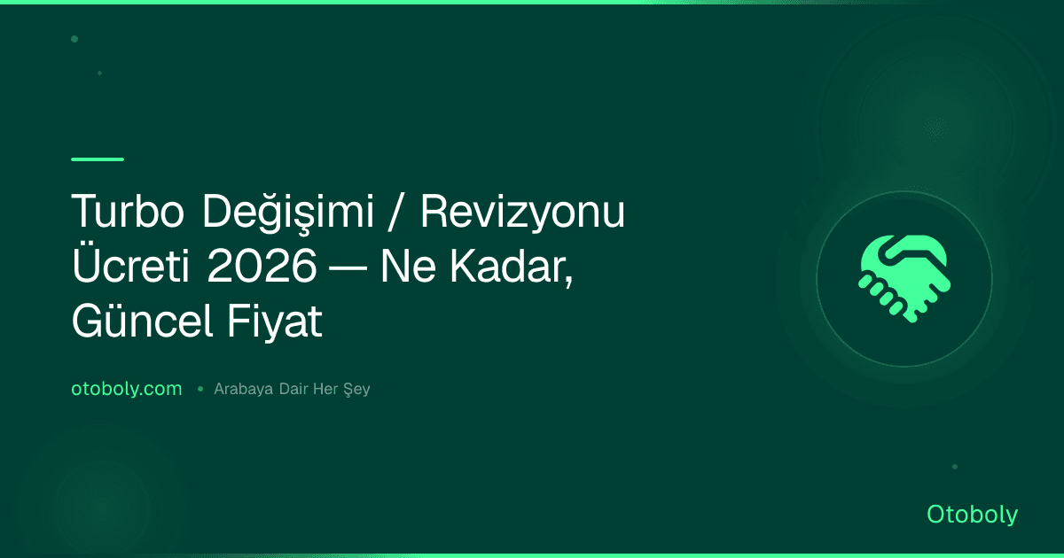 Turbo Değişimi / Revizyonu Ücreti 2026 — Ne Kadar, Güncel Fiyat