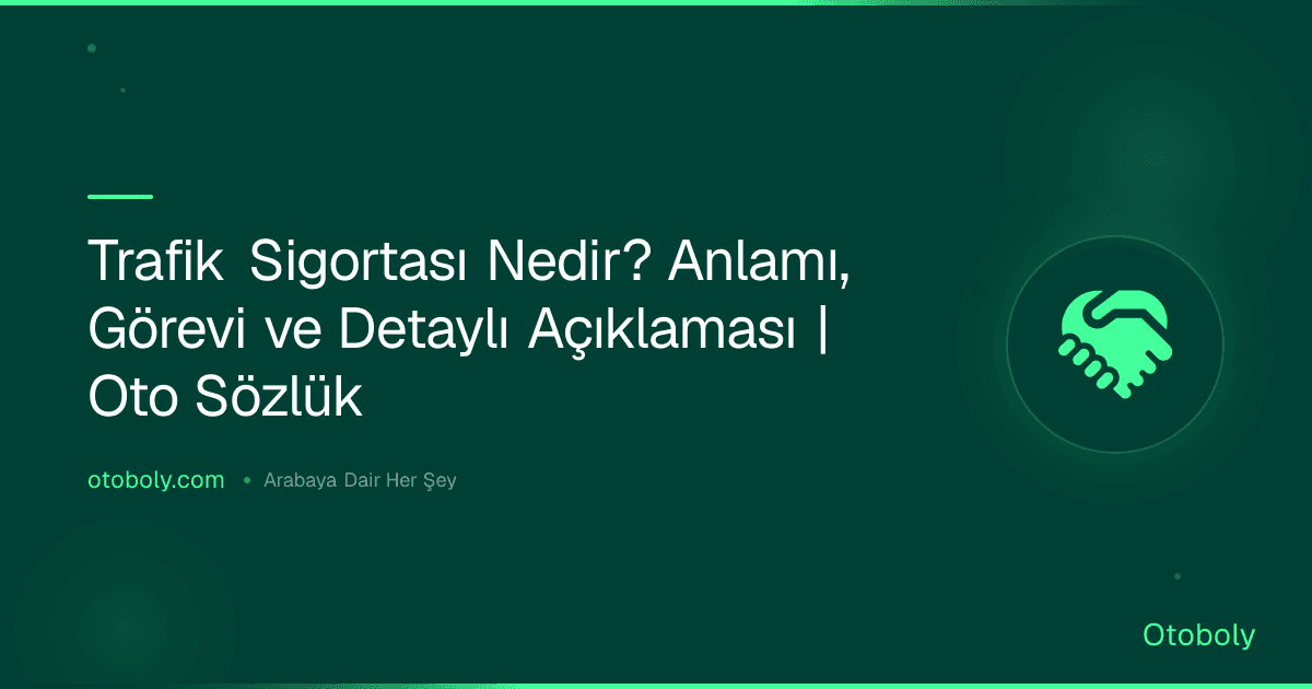 Trafik Sigortası Nedir? Anlamı, Görevi ve Detaylı Açıklaması | Oto Sözlük