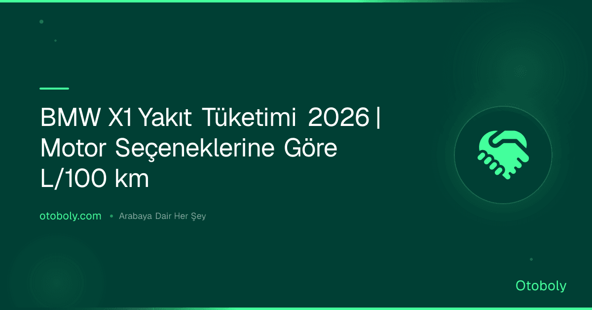 BMW X1 Yakıt Tüketimi 2026 | Motor Seçeneklerine Göre L/100 km
