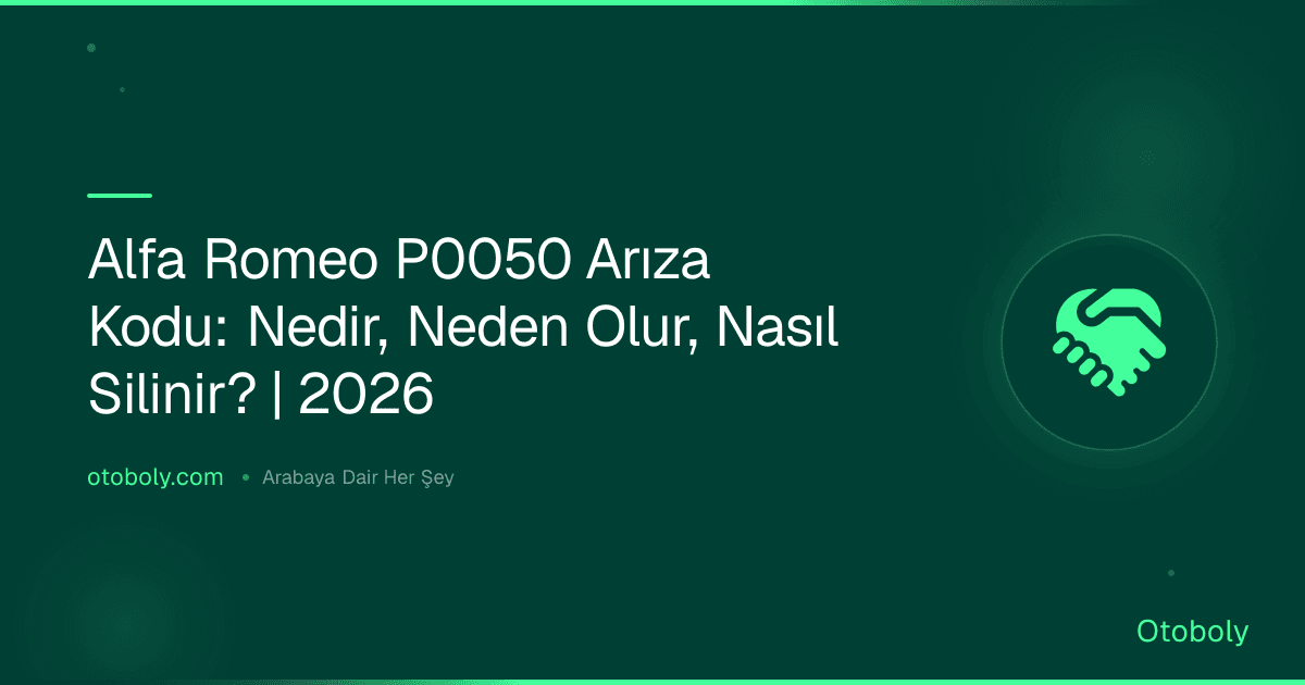 Alfa Romeo P0050 Arıza Kodu: Nedir, Neden Olur, Nasıl Silinir? | 2026