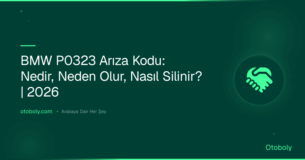 BMW P0323 Arıza Kodu: Nedir, Neden Olur, Nasıl Silinir? | 2026