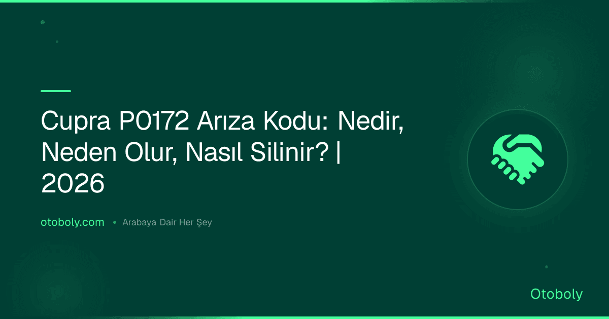 Cupra P0172 Arıza Kodu: Nedir, Neden Olur, Nasıl Silinir? | 2026