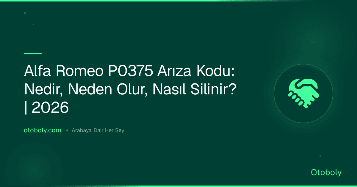 Alfa Romeo P0375 Arıza Kodu: Nedir, Neden Olur, Nasıl Silinir? | 2026