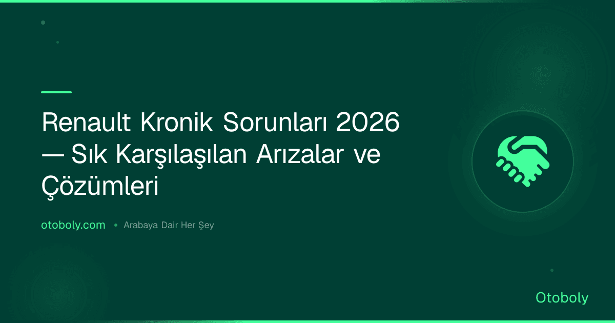 Renault Kronik Sorunları 2026 — Sık Karşılaşılan Arızalar ve Çözümleri