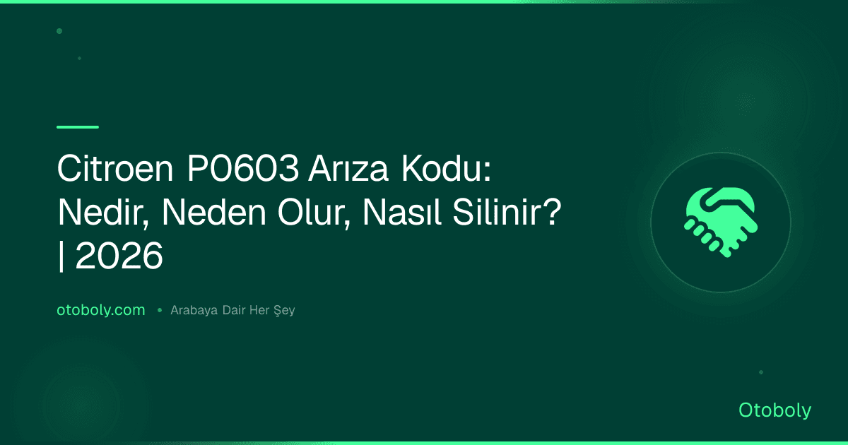 Citroen P0603 Arıza Kodu: Nedir, Neden Olur, Nasıl Silinir? | 2026