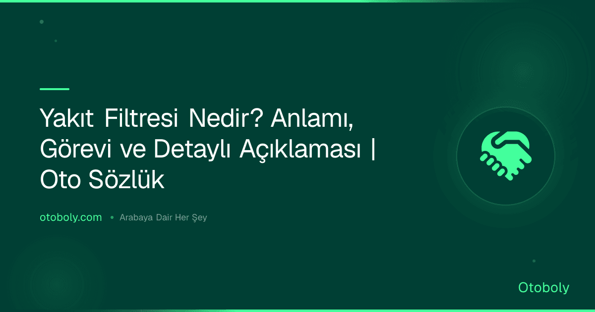 Yakıt Filtresi Nedir? Anlamı, Görevi ve Detaylı Açıklaması | Oto Sözlük