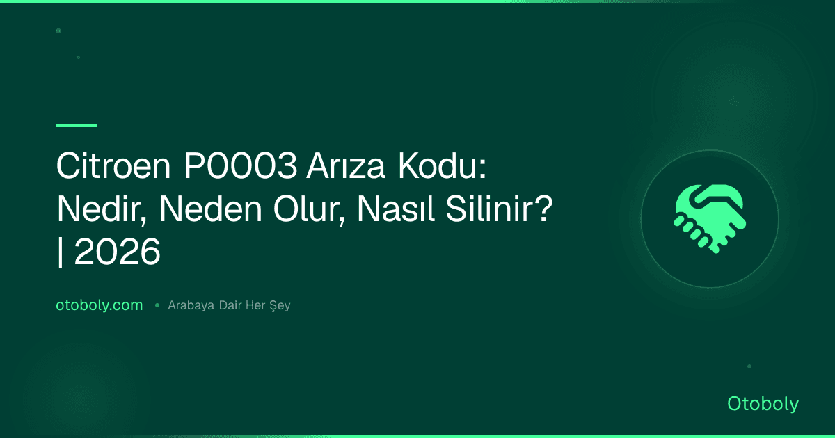 Citroen P0003 Arıza Kodu: Nedir, Neden Olur, Nasıl Silinir? | 2026