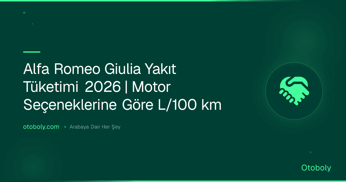 Alfa Romeo Giulia Yakıt Tüketimi 2026 | Motor Seçeneklerine Göre L/100 km