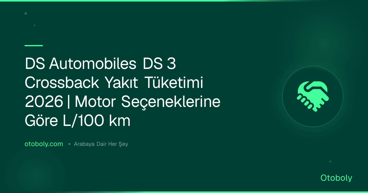DS Automobiles DS 3 Crossback Yakıt Tüketimi 2026 | Motor Seçeneklerine Göre L/100 km