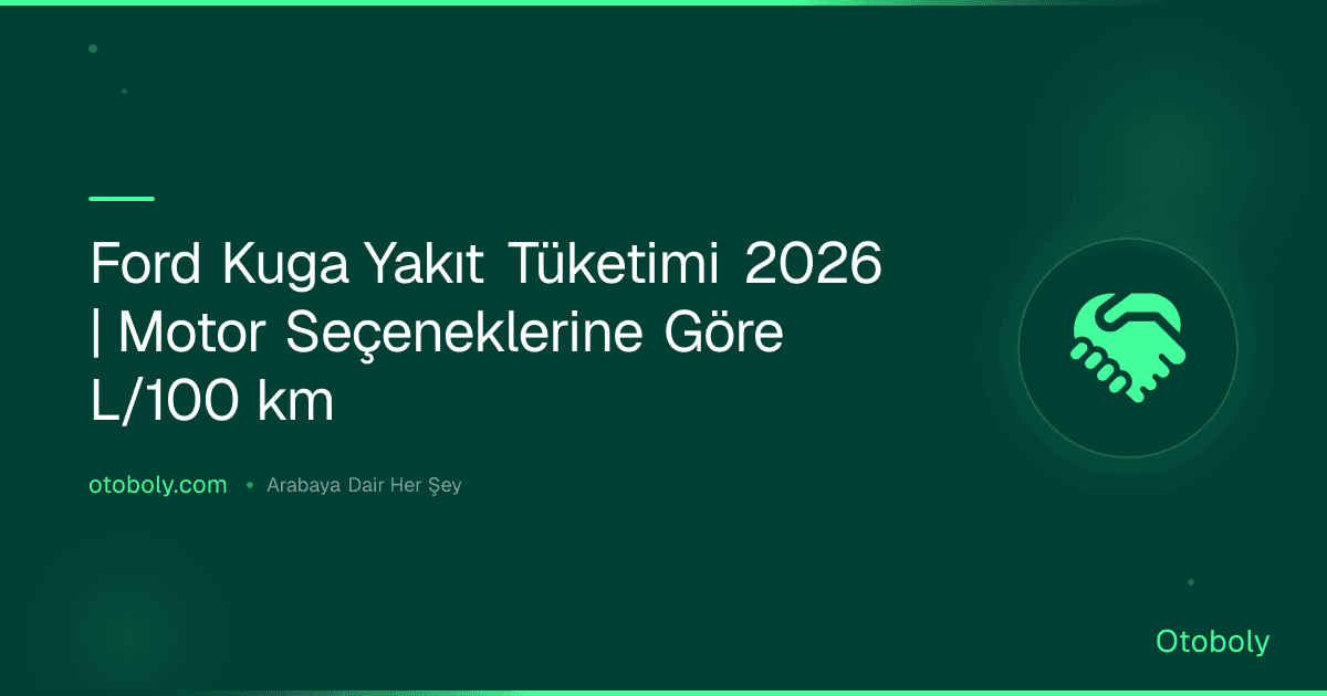 Ford Kuga Yakıt Tüketimi 2026 | Motor Seçeneklerine Göre L/100 km