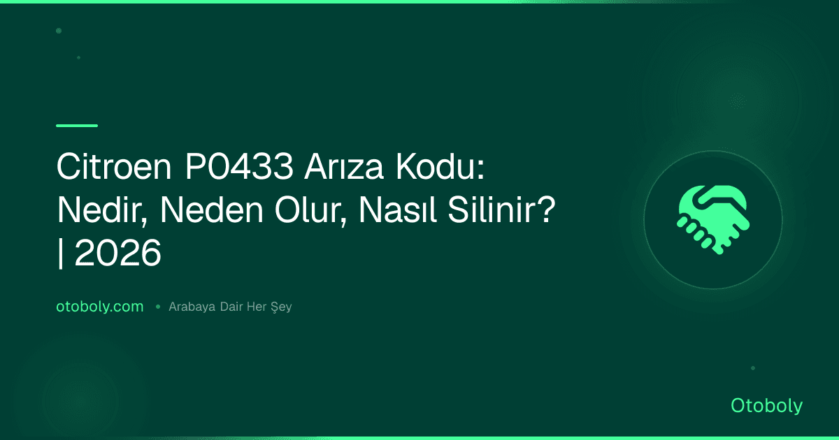 Citroen P0433 Arıza Kodu: Nedir, Neden Olur, Nasıl Silinir? | 2026